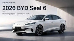 2026 BYD Seal 6: Price, Range, Specs & China Export Guide